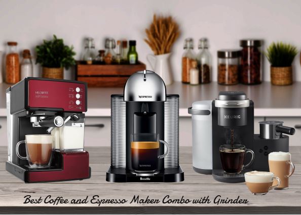 Best Coffee and Espresso Maker Combo with grinder