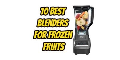 10 Best blenders for frozen fruits