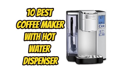 10 Best Coffee Maker with Hot Water Dispenser